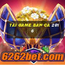 tai game ban ca 2016