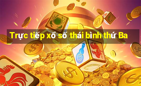 Trực tiếp xổ số thái bình thứ Ba