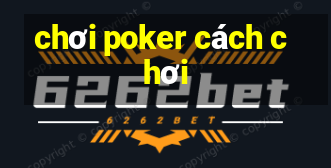 chơi poker cách chơi