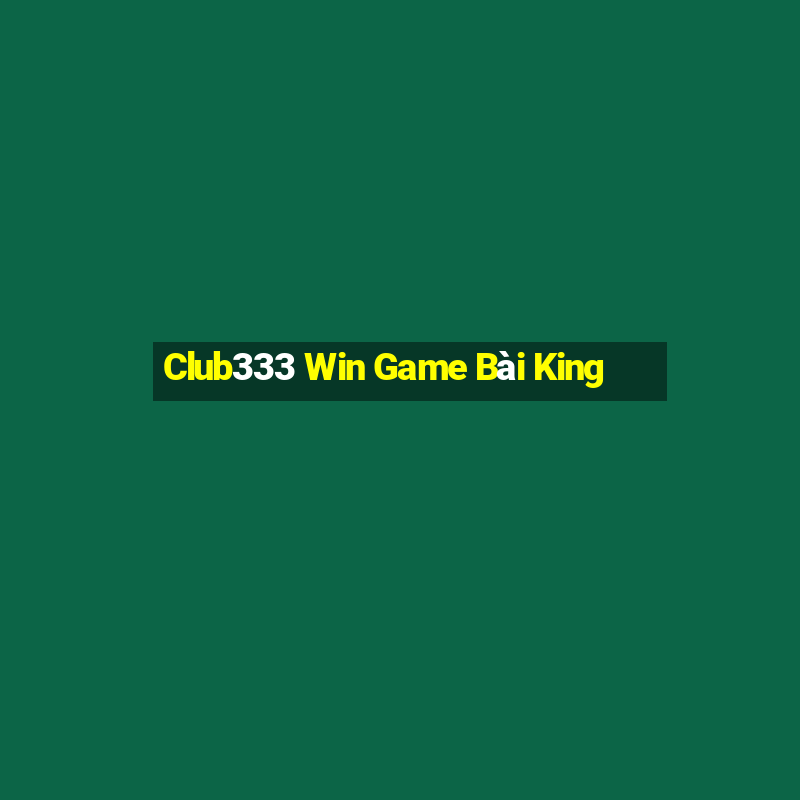 Club333 Win Game Bài King