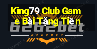 King79 Club Game Bài Tặng Tiền