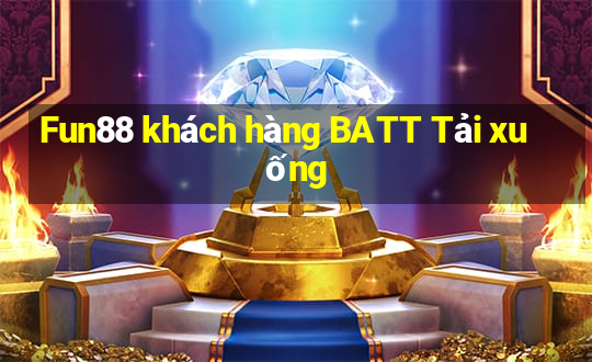 Fun88 khách hàng BATT Tải xuống