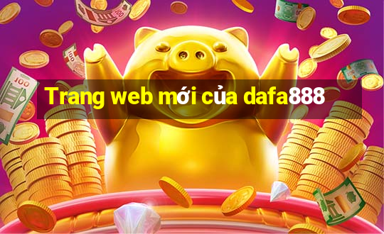 Trang web mới của dafa888