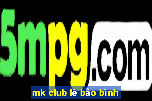 mk club lê bảo bình