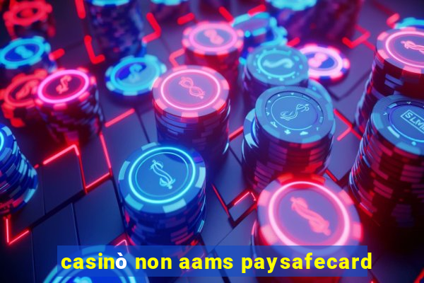 casinò non aams paysafecard