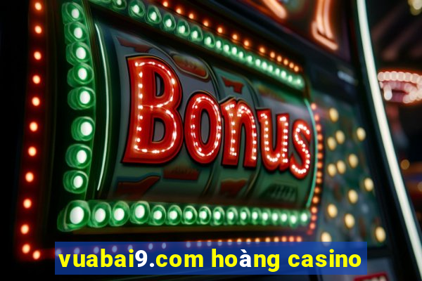 vuabai9.com hoàng casino