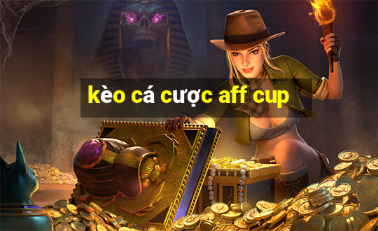 kèo cá cược aff cup