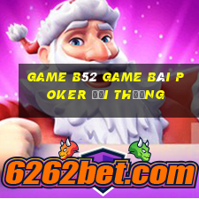 Game B52 Game Bài Poker Đổi Thưởng