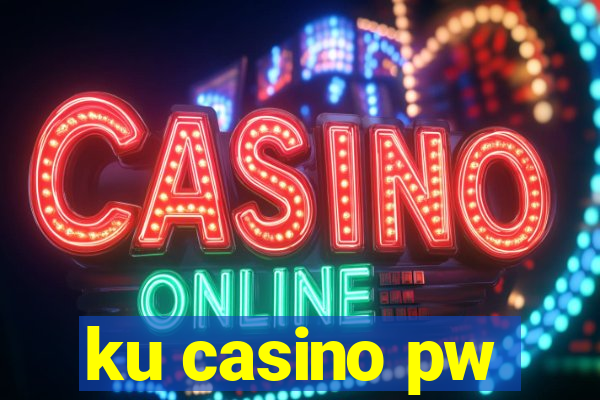 ku casino pw