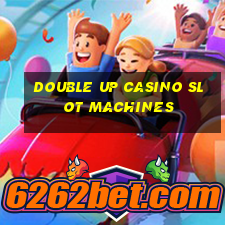 double up casino slot machines