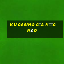 ku casino của nước nào