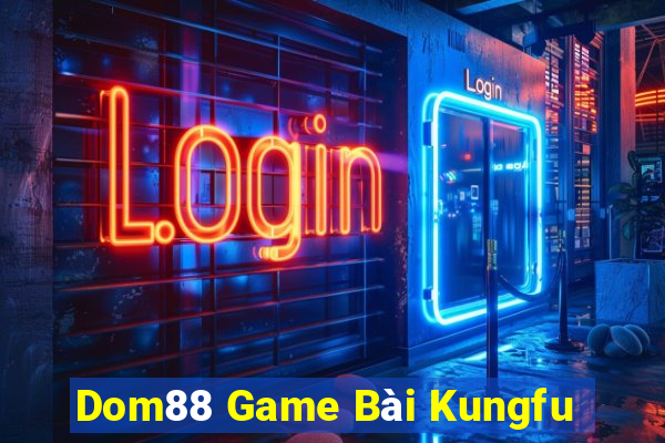 Dom88 Game Bài Kungfu