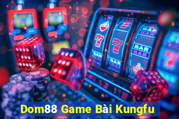 Dom88 Game Bài Kungfu