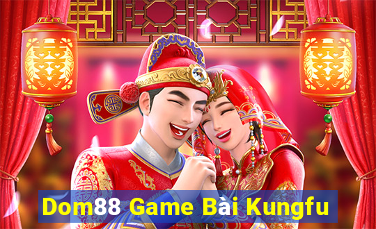 Dom88 Game Bài Kungfu