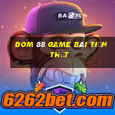 Dom 88 Game Bài Tiền Thật