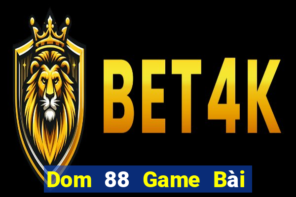 Dom 88 Game Bài Tiền Thật