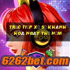 Trực tiếp xổ số khánh hoà ngày thứ năm