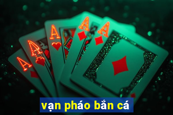 vạn pháo bắn cá