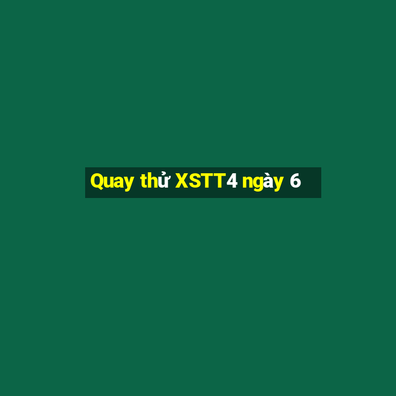 Quay thử XSTT4 ngày 6