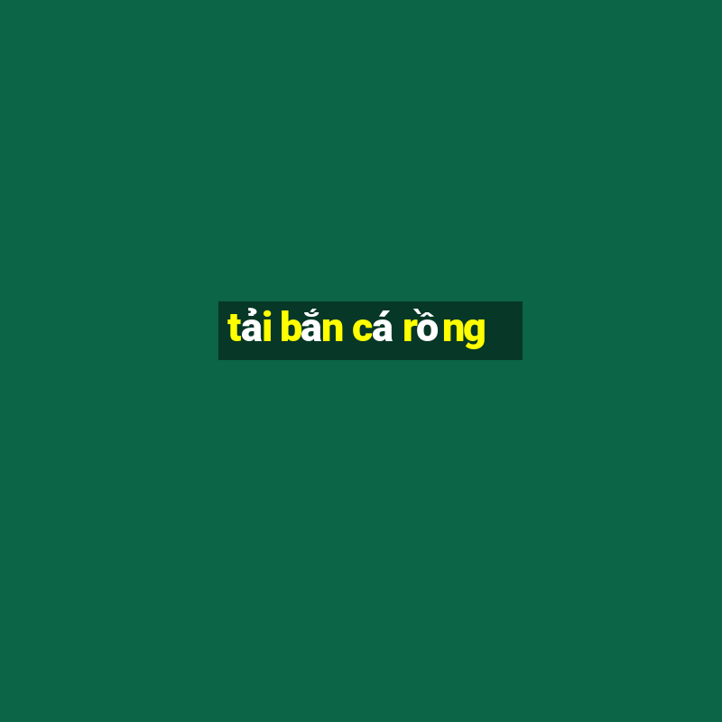 tai ban ca rong