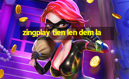 zingplay tien len dem la