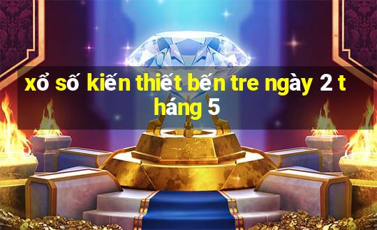 xổ số kiến thiết bến tre ngày 2 tháng 5