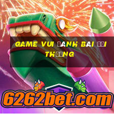 game vui đánh bài đổi thưởng