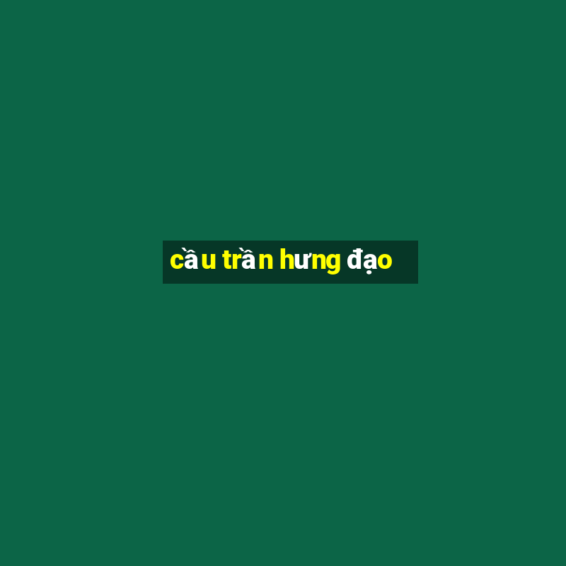 cầu trần hưng đạo