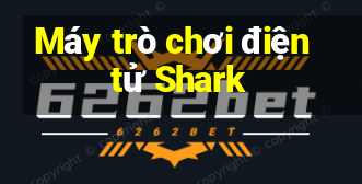 Máy trò chơi điện tử Shark