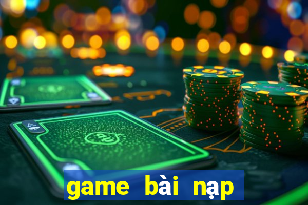 game bài nạp card đổi thưởng chơi web