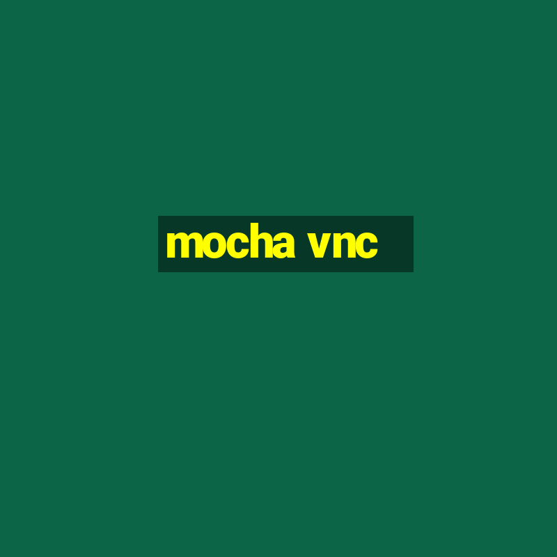 mocha vnc