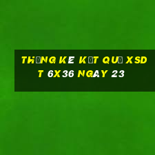 THỐNG KÊ KẾT QUẢ XSDT 6x36 ngày 23