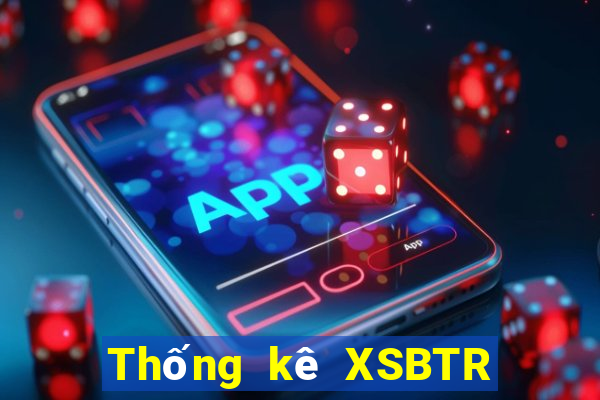 Thống kê XSBTR ngày 19