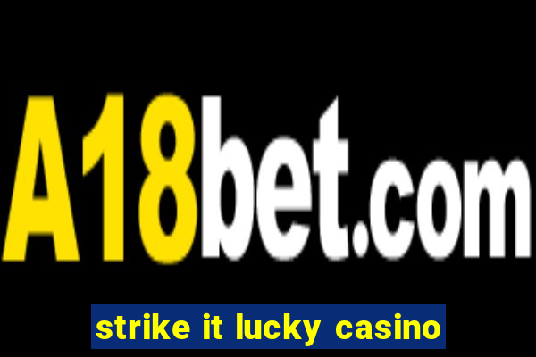 strike it lucky casino