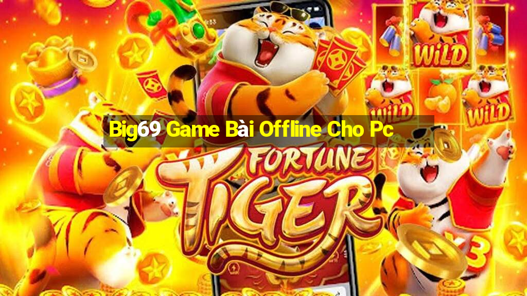 Big69 Game Bài Offline Cho Pc