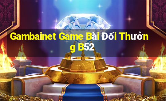 Gambainet Game Bài Đổi Thưởng B52