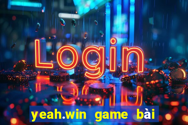 yeah.win game bài đổi thưởng