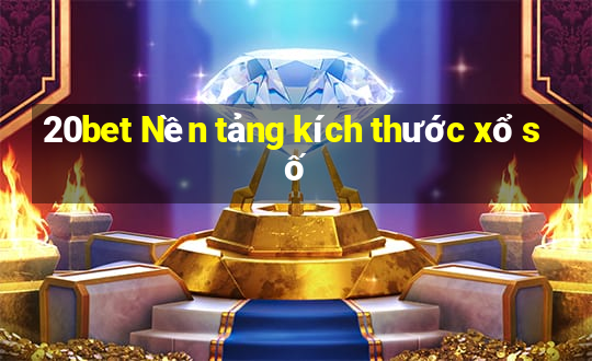 20bet Nền tảng kích thước xổ số