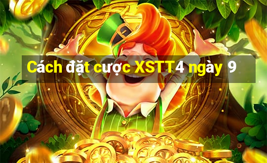 Cách đặt cược XSTT4 ngày 9