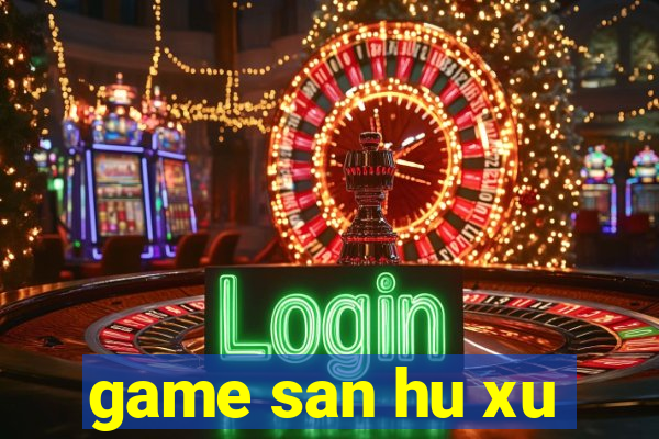 game san hu xu