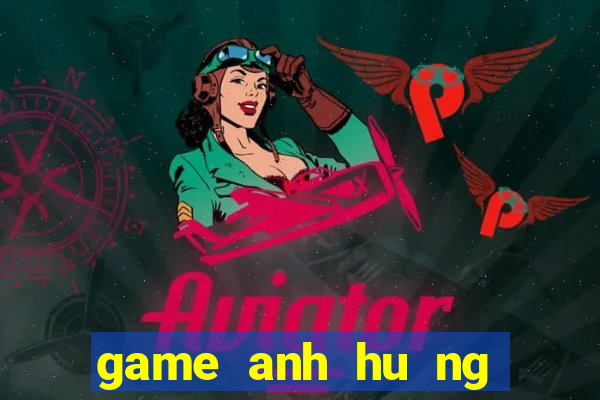 game anh hu ng song long