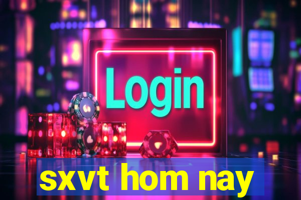 sxvt hom nay