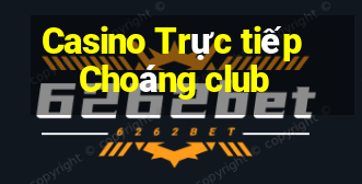 Casino Trực tiếp Choáng club