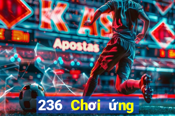 236 Chơi ứng dụng xổ số