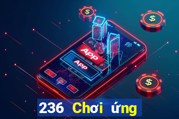 236 Chơi ứng dụng xổ số