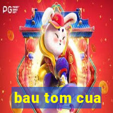 bau tom cua