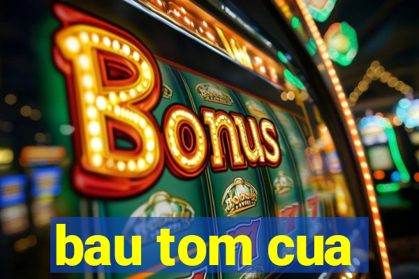 bau tom cua