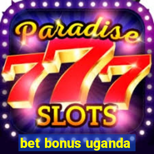 bet bonus uganda