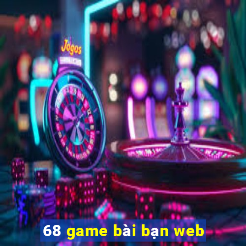 68 game bài bạn web