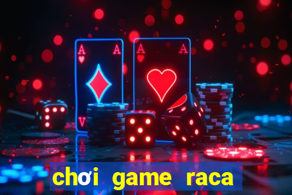 chơi game raca kiếm tiền